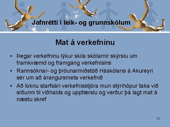 Jafnrétti í leik- og grunnskólum Mat á verkefninu • Þegar verkefninu lýkur skila skólarnir Jafnrétti í leik- og grunnskólum Mat á verkefninu • Þegar verkefninu lýkur skila skólarnir