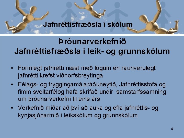 Jafnréttisfræðsla í skólum Þróunarverkefnið Jafnréttisfræðsla í leik- og grunnskólum • Formlegt jafnrétti næst með