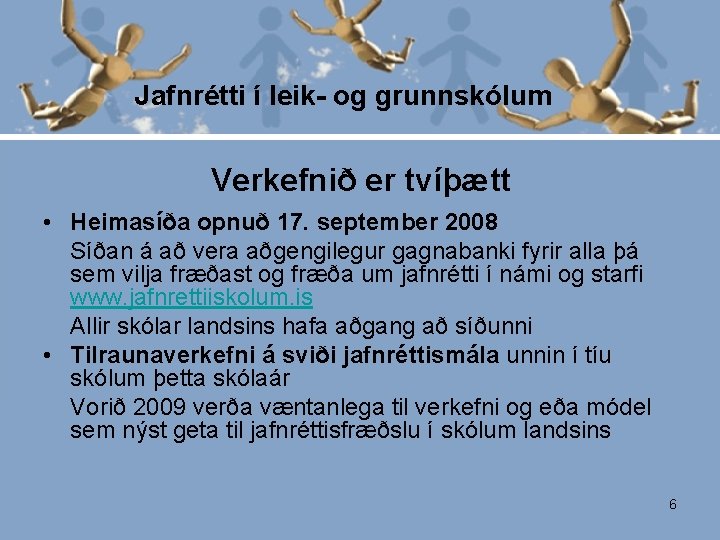 Jafnrétti í leik- og grunnskólum Verkefnið er tvíþætt • Heimasíða opnuð 17. september 2008
