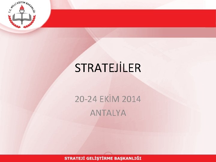 STRATEJİLER 20 -24 EKİM 2014 ANTALYA 