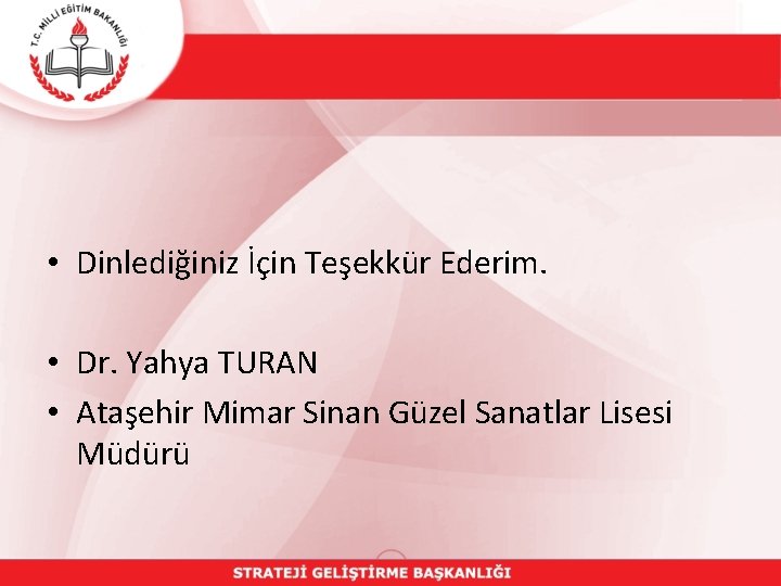  • Dinlediğiniz İçin Teşekkür Ederim. • Dr. Yahya TURAN • Ataşehir Mimar Sinan