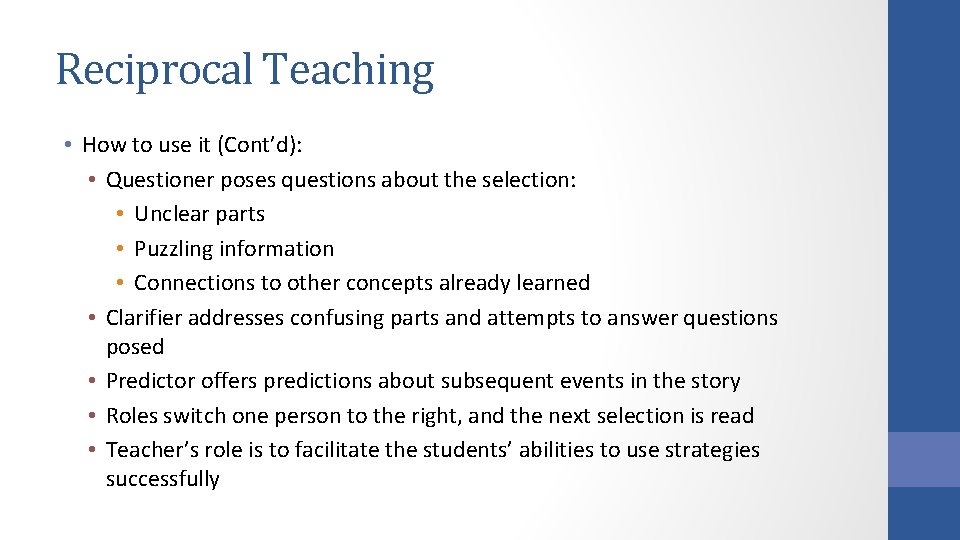 Reciprocal Teaching • How to use it (Cont’d): • Questioner poses questions about the