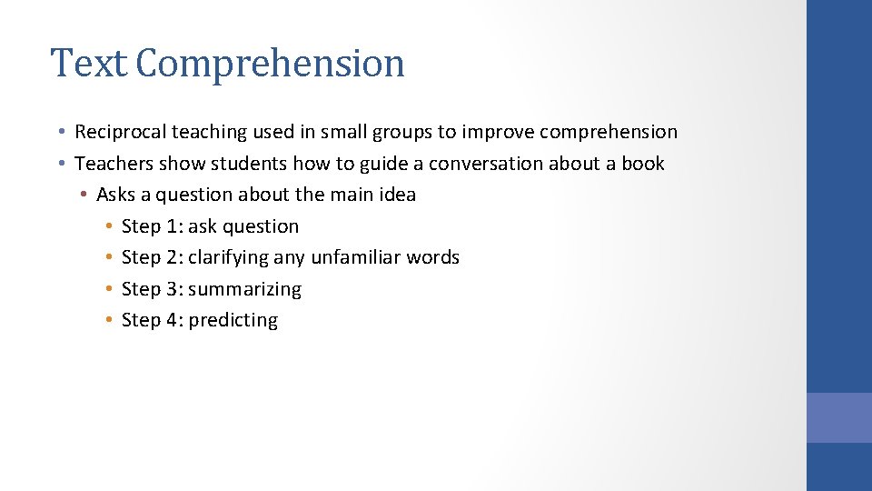 Text Comprehension • Reciprocal teaching used in small groups to improve comprehension • Teachers