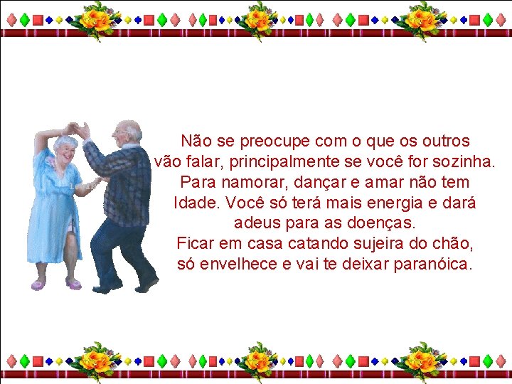 Não se preocupe com o que os outros vão falar, principalmente se você for