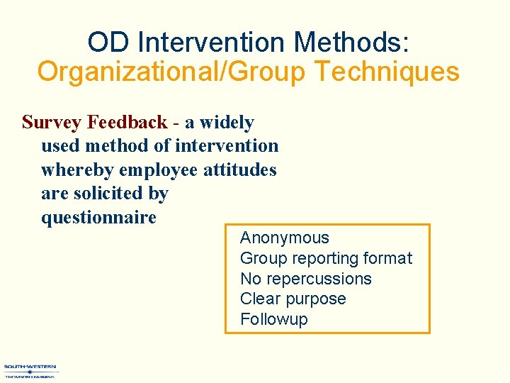 OD Intervention Methods: Organizational/Group Techniques Survey Feedback - a widely used method of intervention