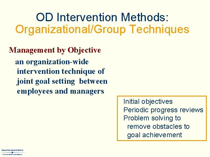 OD Intervention Methods: Organizational/Group Techniques Management by Objective an organization-wide intervention technique of joint