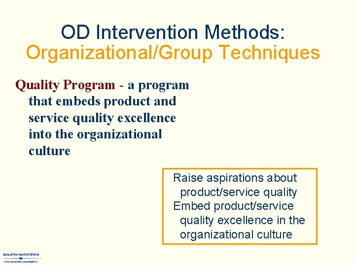 OD Intervention Methods: Organizational/Group Techniques Quality Program - a program that embeds product and