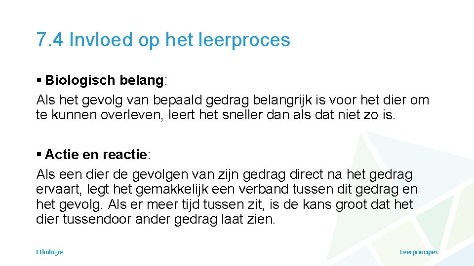 7. 4 Invloed op het leerproces § Biologisch belang: Als het gevolg van bepaald