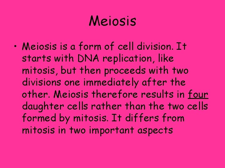 Meiosis • Meiosis is a form of cell division. It starts with DNA replication,