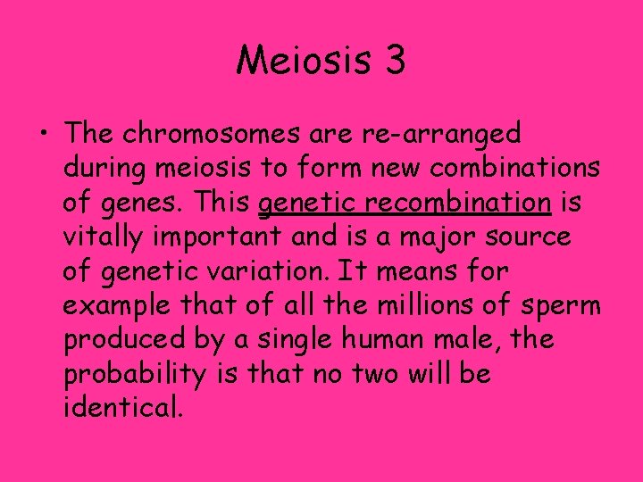 Meiosis 3 • The chromosomes are re-arranged during meiosis to form new combinations of