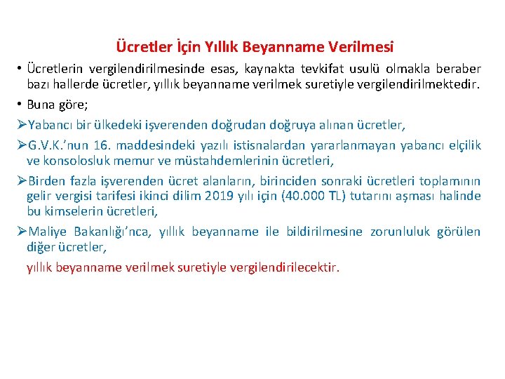 Ücretler İçin Yıllık Beyanname Verilmesi • Ücretlerin vergilendirilmesinde esas, kaynakta tevkifat usulü olmakla beraber