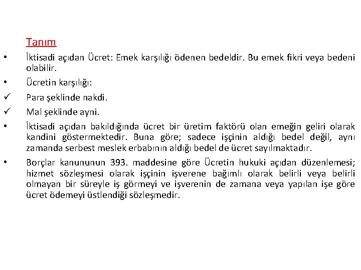 Tanım • • ü ü • • İktisadi açıdan Ücret: Emek karşılığı ödenen bedeldir.