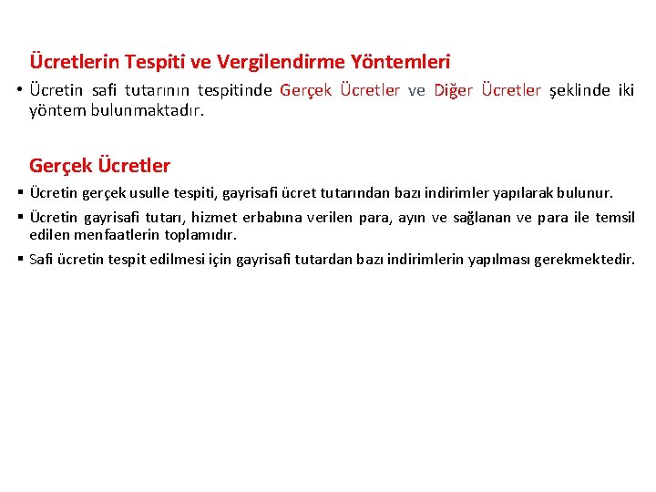 Ücretlerin Tespiti ve Vergilendirme Yöntemleri • Ücretin safi tutarının tespitinde Gerçek Ücretler ve Diğer
