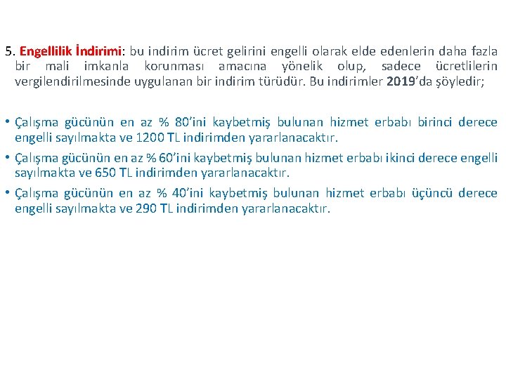 5. Engellilik İndirimi: bu indirim ücret gelirini engelli olarak elde edenlerin daha fazla bir