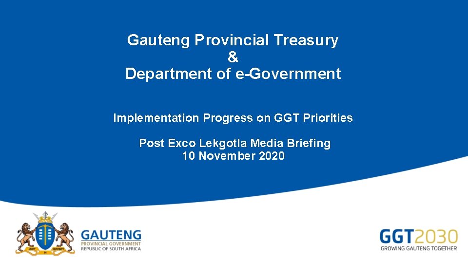 Gauteng Provincial Treasury & Department of e-Government Implementation Progress on GGT Priorities Post Exco