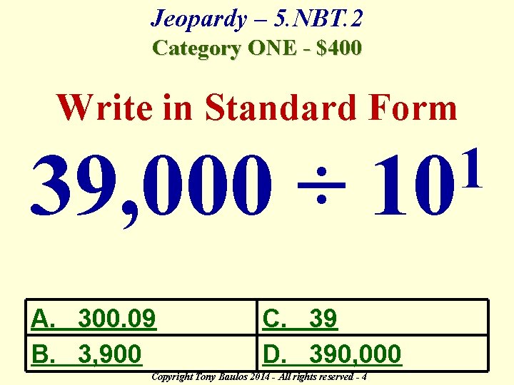 Jeopardy – 5. NBT. 2 Category ONE - $400 Write in Standard Form 39,
