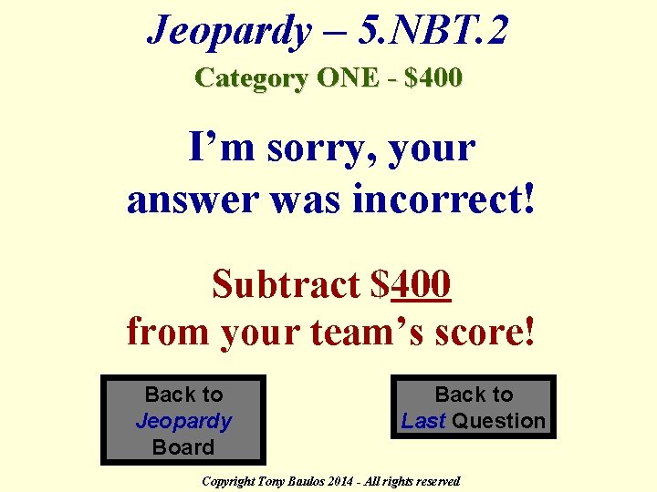 Jeopardy – 5. NBT. 2 Category ONE - $400 I’m sorry, your answer was