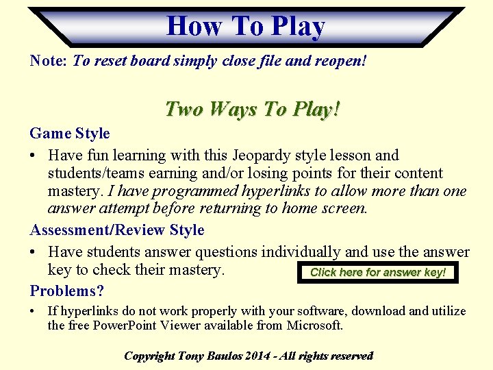 How To Play Note: To reset board simply close file and reopen! Two Ways