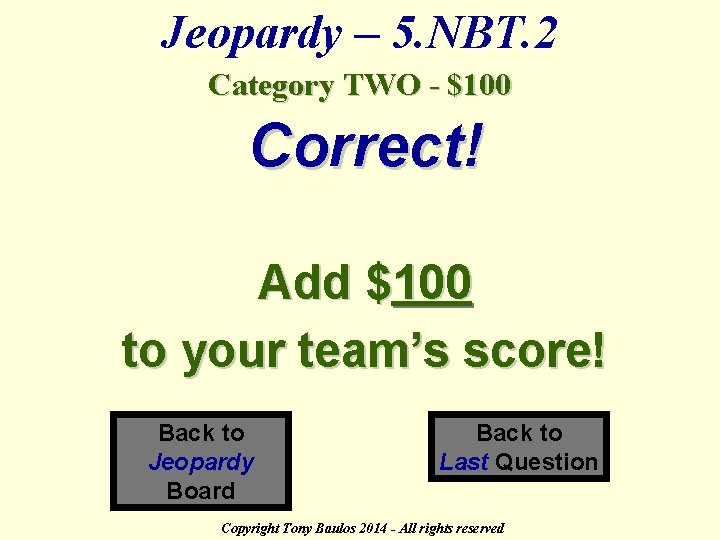 Jeopardy – 5. NBT. 2 Category TWO - $100 Correct! Add $100 to your