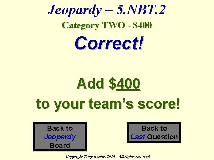 Jeopardy – 5. NBT. 2 Category TWO - $400 Correct! Add $400 to your