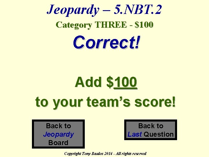 Jeopardy – 5. NBT. 2 Category THREE - $100 Correct! Add $100 to your