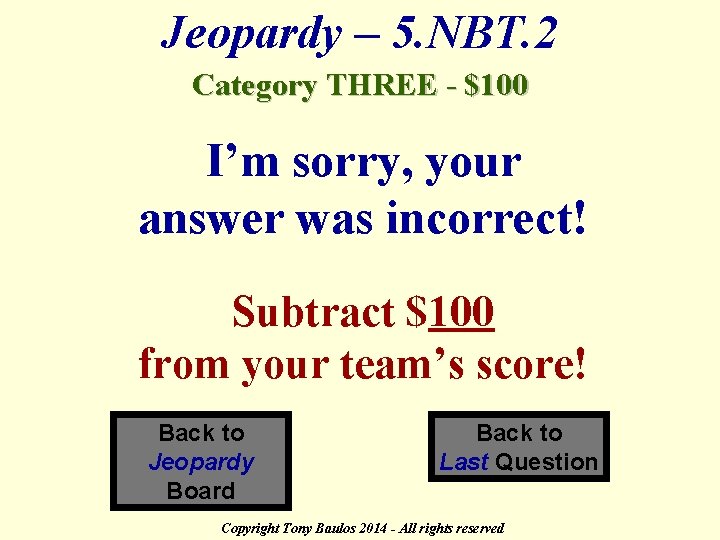 Jeopardy – 5. NBT. 2 Category THREE - $100 I’m sorry, your answer was