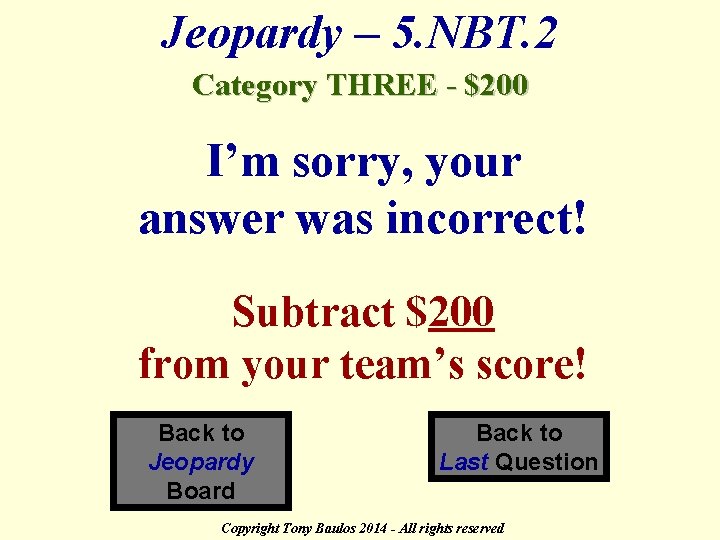 Jeopardy – 5. NBT. 2 Category THREE - $200 I’m sorry, your answer was