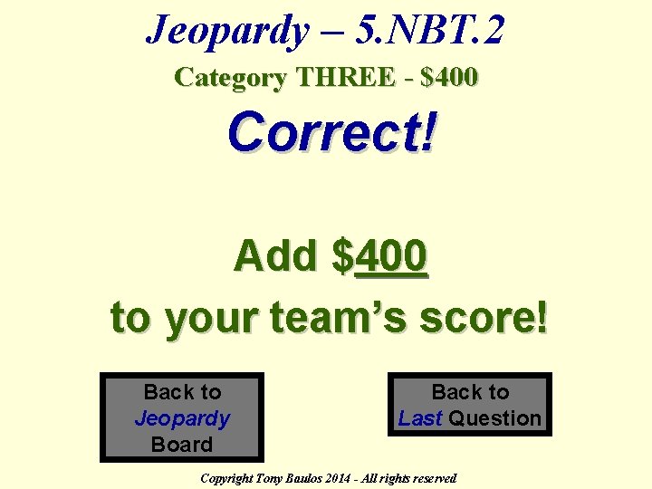 Jeopardy – 5. NBT. 2 Category THREE - $400 Correct! Add $400 to your
