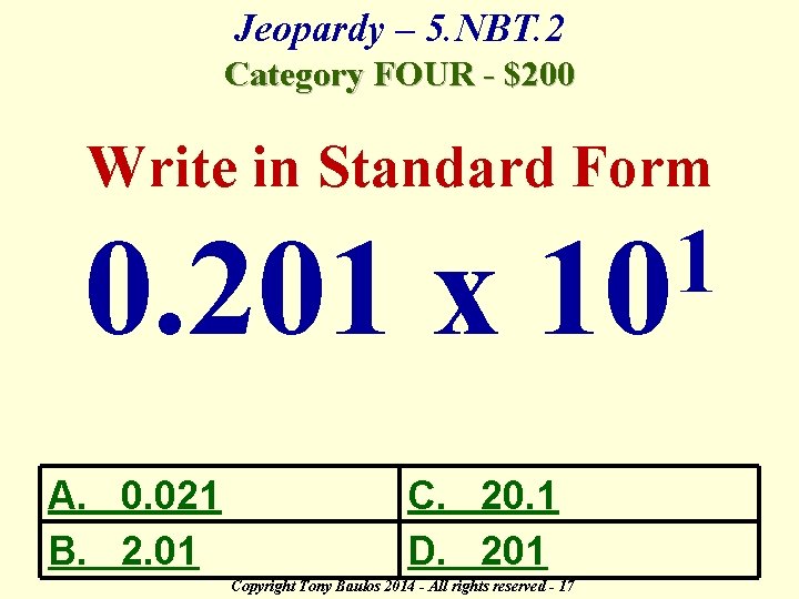 Jeopardy – 5. NBT. 2 Category FOUR - $200 Write in Standard Form 0.