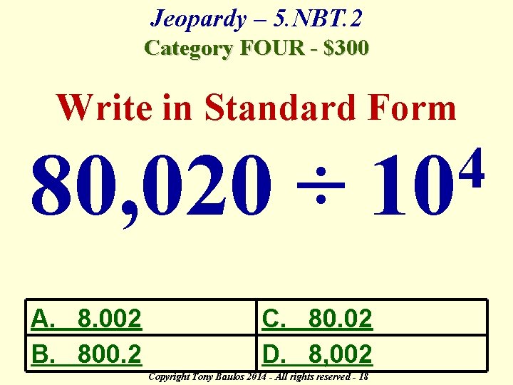 Jeopardy – 5. NBT. 2 Category FOUR - $300 Write in Standard Form 80,