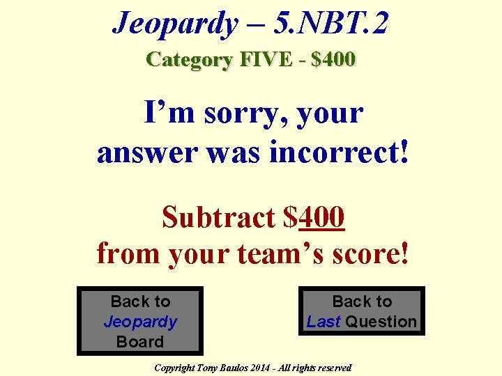 Jeopardy – 5. NBT. 2 Category FIVE - $400 I’m sorry, your answer was