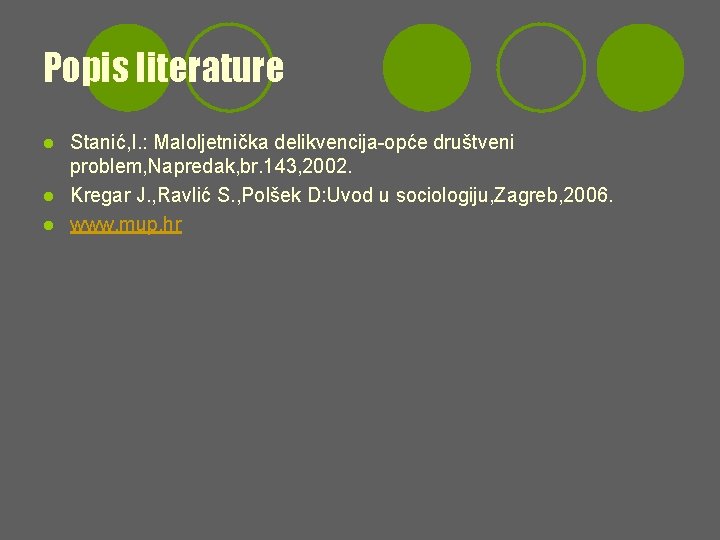 Popis literature Stanić, I. : Maloljetnička delikvencija-opće društveni problem, Napredak, br. 143, 2002. l