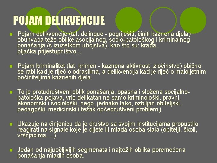 POJAM DELIKVENCIJE l Pojam delikvencije (tal. delinque - pogriješiti, činiti kaznena djela) obuhvaća teže