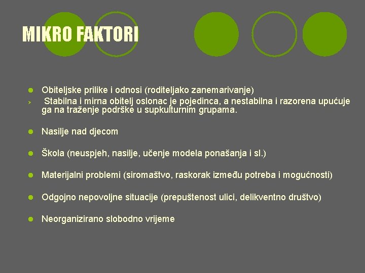 MIKRO FAKTORI l Ø Obiteljske prilike i odnosi (roditeljako zanemarivanje) Stabilna i mirna obitelj