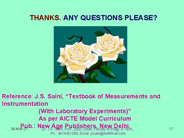 THANKS. ANY QUESTIONS PLEASE? Reference: J. S. Saini, “Textbook of Measurements and Instrumentation (With