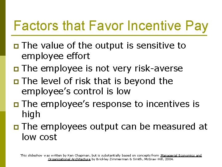 Factors that Favor Incentive Pay The value of the output is sensitive to employee