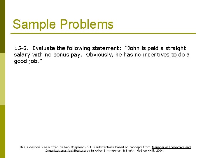 Sample Problems 15 -8. Evaluate the following statement: “John is paid a straight salary