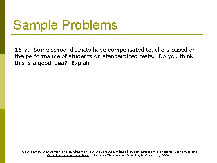 Sample Problems 15 -7. Some school districts have compensated teachers based on the performance