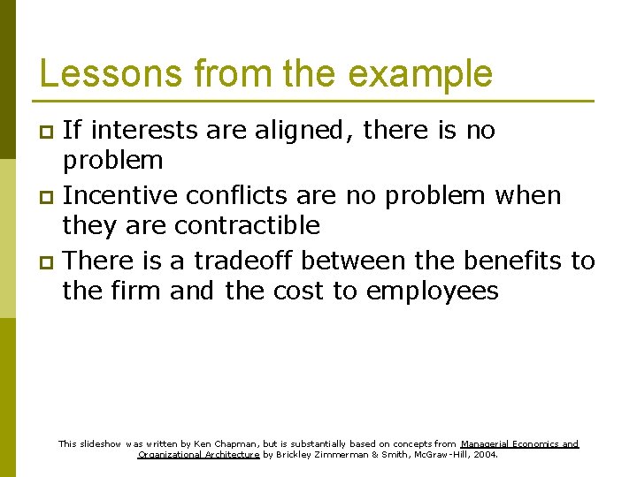 Lessons from the example If interests are aligned, there is no problem p Incentive