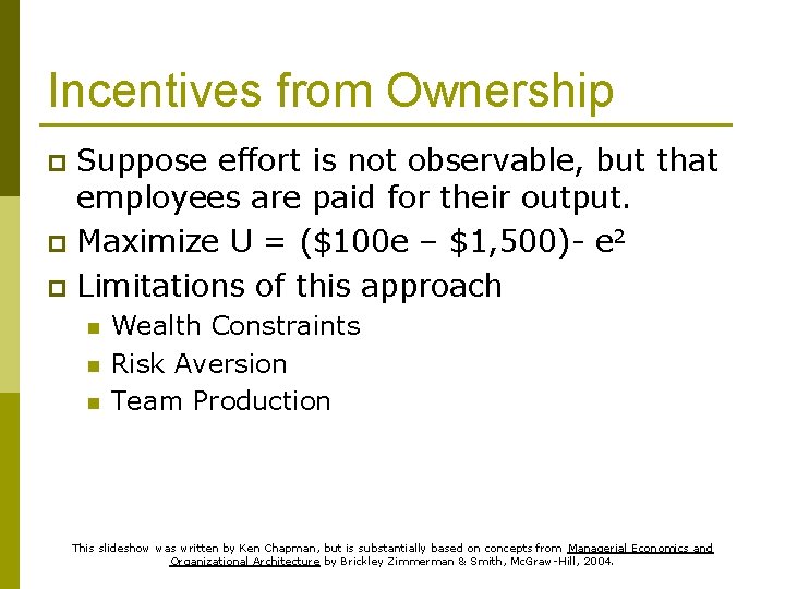Incentives from Ownership Suppose effort is not observable, but that employees are paid for