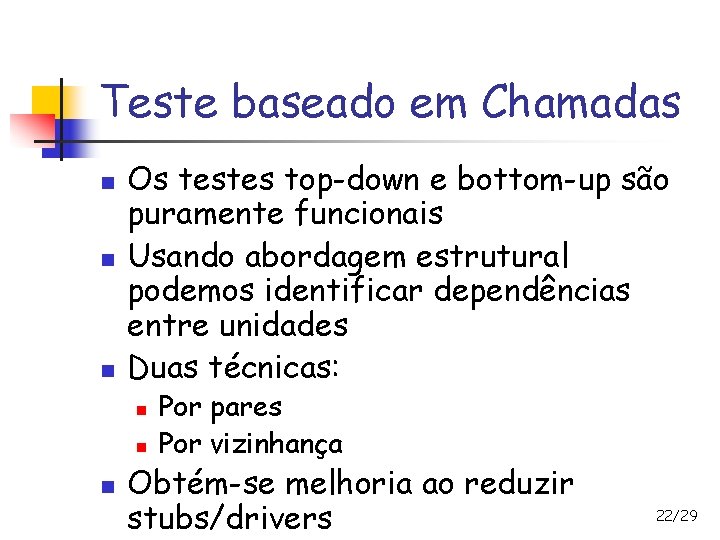 Teste baseado em Chamadas n n n Os testes top-down e bottom-up são puramente