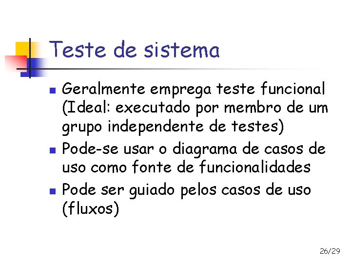 Teste de sistema n n n Geralmente emprega teste funcional (Ideal: executado por membro