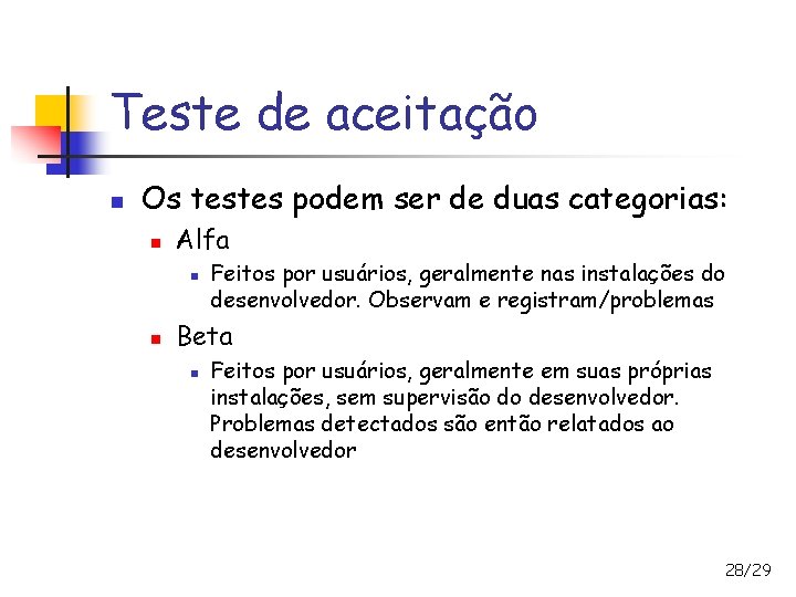 Teste de aceitação n Os testes podem ser de duas categorias: n Alfa n