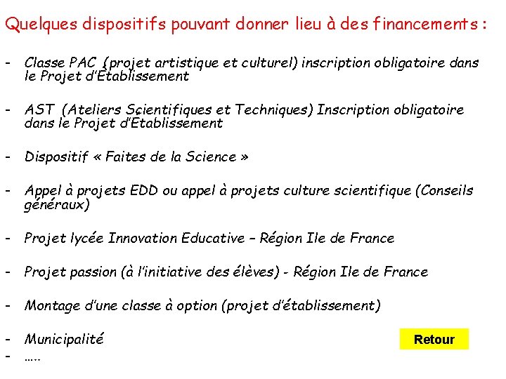 Quelques dispositifs pouvant donner lieu à des financements : - Classe PAC (projet artistique