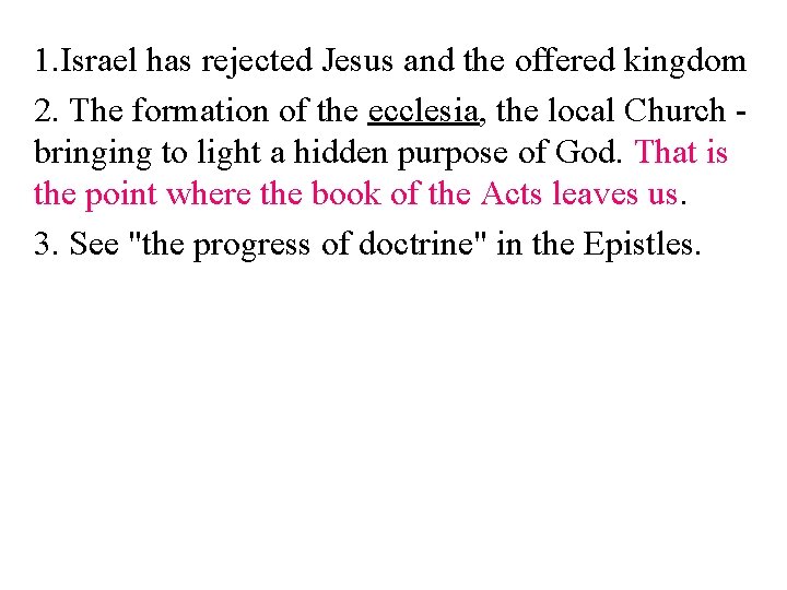 1. Israel has rejected Jesus and the offered kingdom 2. The formation of the