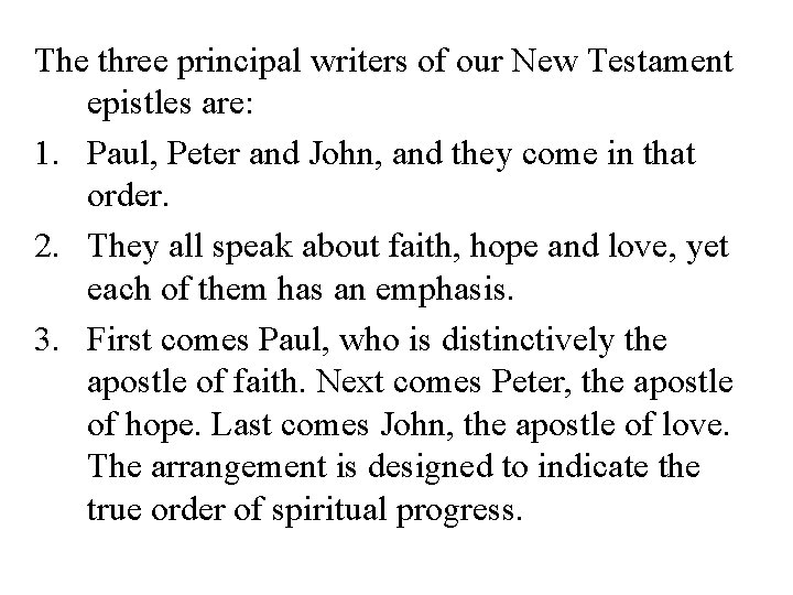 The three principal writers of our New Testament epistles are: 1. Paul, Peter and