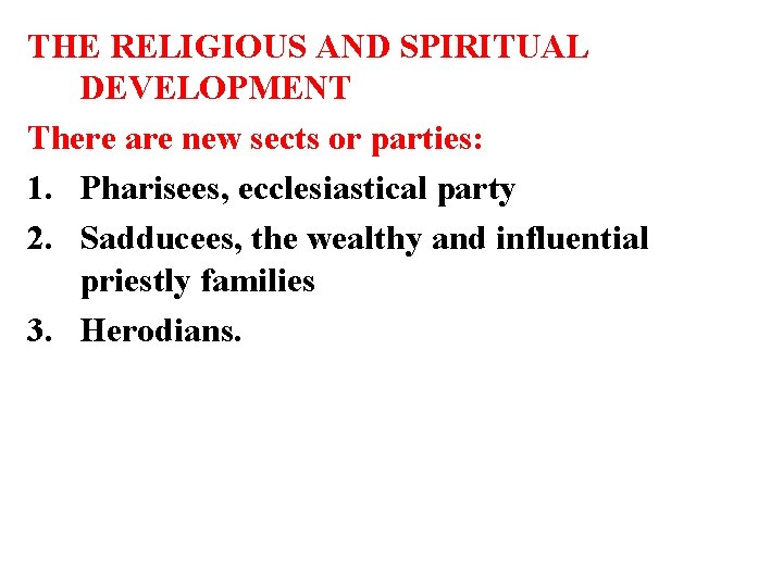 THE RELIGIOUS AND SPIRITUAL DEVELOPMENT There are new sects or parties: 1. Pharisees, ecclesiastical