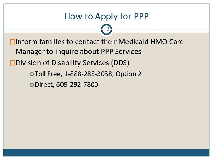 How to Apply for PPP 13 �Inform families to contact their Medicaid HMO Care