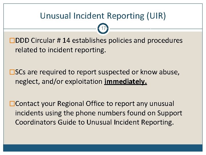 Unusual Incident Reporting (UIR) 17 �DDD Circular # 14 establishes policies and procedures related