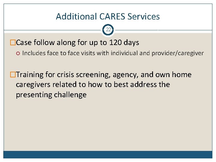 Additional CARES Services 22 �Case follow along for up to 120 days Includes face